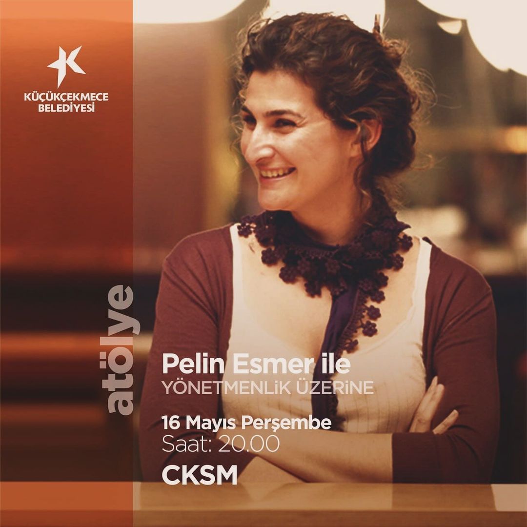 Küçükçekmece Belediyesi - Yönetmenlik Üzerine Atölye: Pelin Esmer